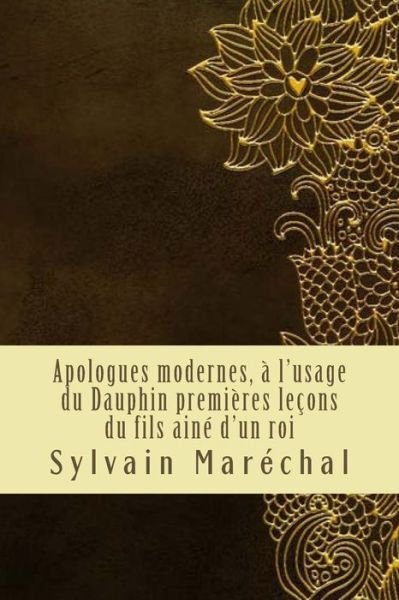 Cover for Sylvain Marechal · Apologues modernes, l'usage du Dauphin premi res le ons du fils ain d'un roi (Paperback Book) (2018)