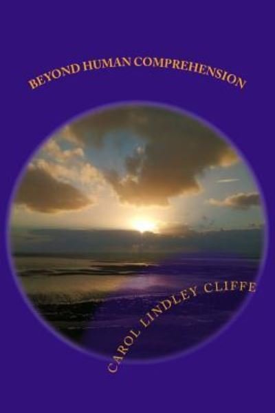 Cover for Carol Lindley Cliffe · Beyond Human Comprehension (Paperback Book) (2018)