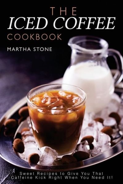 Cover for Martha Stone · The Iced Coffee Cookbook (Paperback Book) (2018)