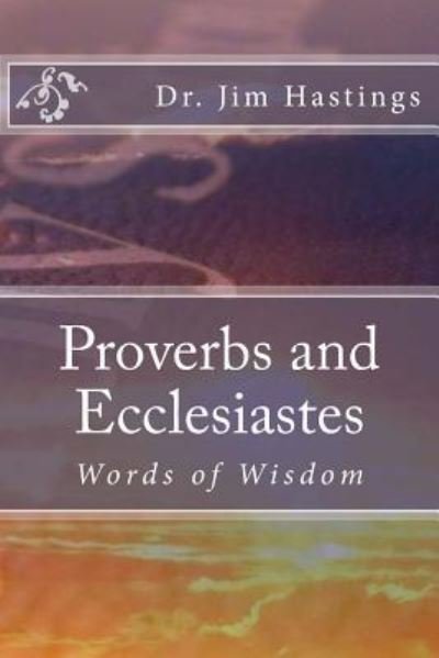 Proverbs and Ecclesiastes - Dr Jim Hastings - 图书 - Createspace Independent Publishing Platf - 9781986386708 - 2018年3月9日