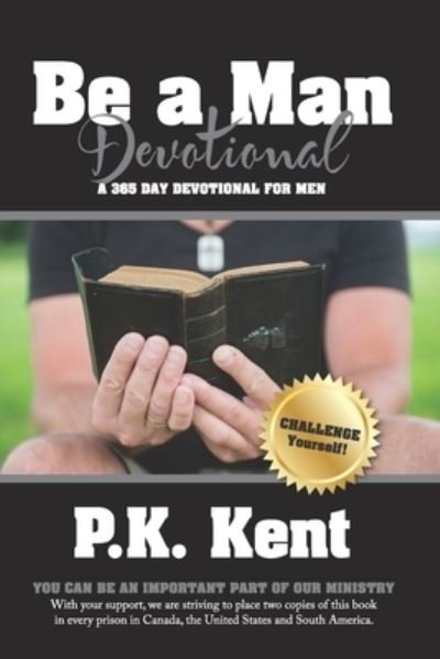 Be a Man, Devotional - P. K. Kent - 图书 - CreateSpace Independent Publishing Platf - 9781986584708 - 2018年3月16日