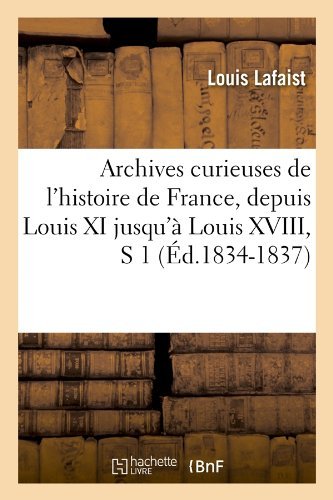 Cover for Louis Lafaist · Archives Curieuses De L'histoire De France, Depuis Louis Xi Jusqu'a Louis Xviii, S 1 (Paperback Book) [French edition] (2012)