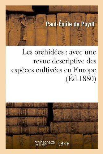 Cover for Paul-emile De Puydt · Les Orchidees: Avec Une Revue Descriptive Des Especes Cultivees en Europe (Ed.1880) (French Edition) (Paperback Book) [French edition] (2022)