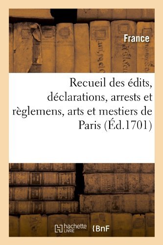 Cover for France · Recueil Des Edits, Declarations, Arrests et Reglemens, Arts et Mestiers De Paris (Ed.1701) (French Edition) (Paperback Book) [French edition] (2012)