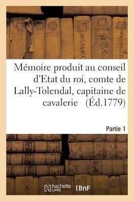 Cover for Trophime-Gerard de Lally-Tolendal · Memoire Produit Au Conseil d'Etat Du Roi Par Trophime-Gerard, Comte de Lally-Tolendal, Tome 1 (Paperback Book) (2017)