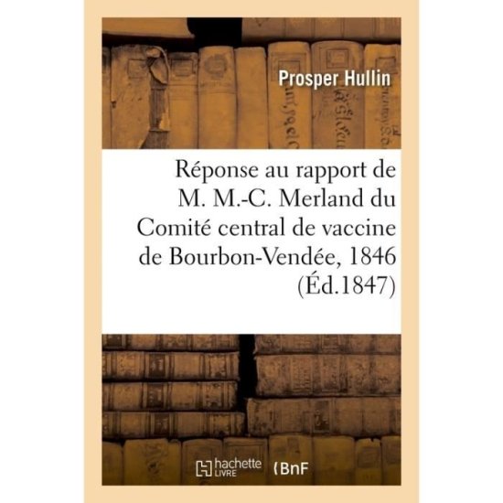 Cover for Prosper Hullin · Reponse Au Rapport de M. M.-C. Merland, Secretaire Du Comite Central de Vaccine de Bourbon-Vendee (Paperback Book) (2017)
