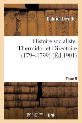 Cover for Deville-g · Histoire Socialiste. 5, Thermidor et Directoire (1794-1799) (French Edition) (Paperback Book) [French edition] (2014)