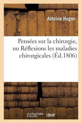 Cover for Hugon-a · Pensees Sur La Chirurgie, Ou Reflexions Les Maladies Chirurgicales (Paperback Book) (2016)