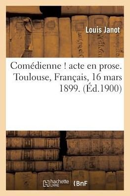 Cover for Janot-l · Comedienne ! Acte en Prose. Toulouse, Francais, 16 Mars 1899. (Paperback Book) (2018)