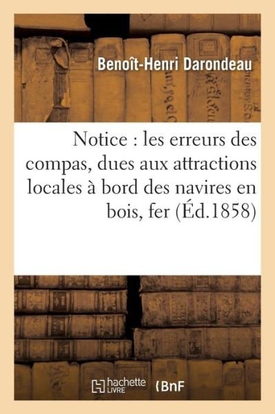 Cover for Darondeau · Notice Sur Les Erreurs Des Compas, Dues Aux Attractions Locales A Bord Des Navires En Bois Et En Fer (Paperback Book) (2016)