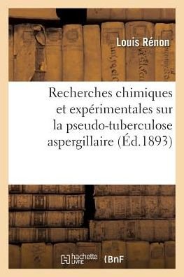 Cover for Renon-l · Recherches Chimiques et Experimentales Sur La Pseudo-tuberculose Aspergillaire (Paperback Book) (2016)