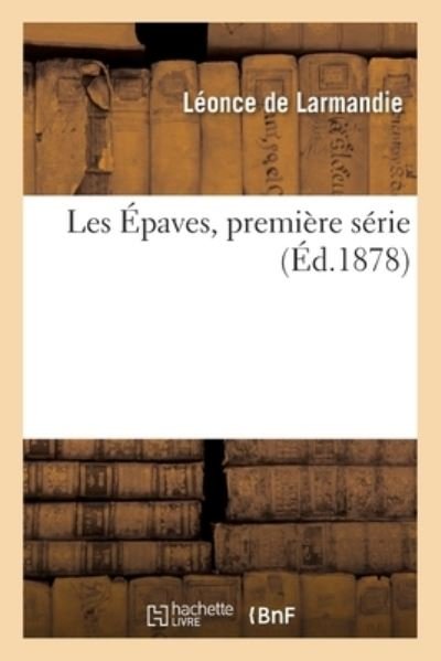 Cover for Léonce de Larmandie · Les Epaves, Premiere Serie (Paperback Book) (2018)