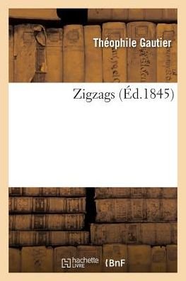Zigzags - Theophile Gautier - 图书 - Hachette Livre - BNF - 9782019160708 - 2017年10月1日
