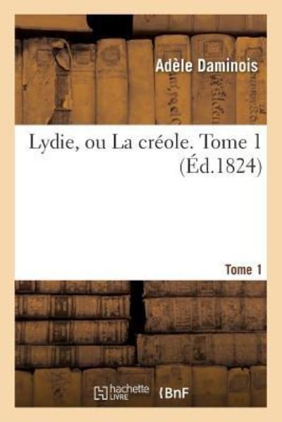 Cover for Adele Daminois · Lydie Ou La Creole. Tome 1 (Paperback Book) (2017)