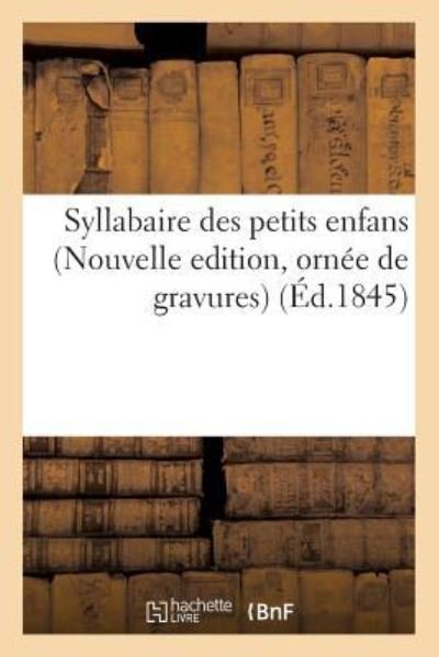 Cover for Sans Auteur · Syllabaire Des Petits Enfans Nouvelle Edition, Ornee de Gravures (Paperback Book) (2016)