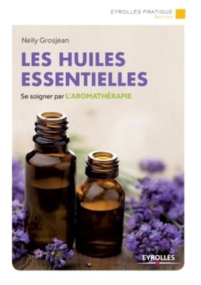 Cover for Nelly Grosjean · Les huiles essentielles: Se soigner par l'aromatherapie (Paperback Book) (2015)