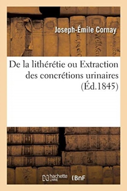 Cover for Cornay-j · De la lithérétie ou Extraction des concrétions urinaires (Paperback Book) (2018)