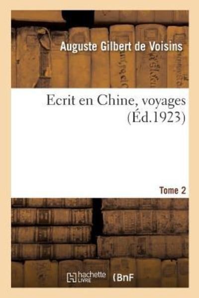 Cover for Auguste Gilbert de Voisins · Ecrit En Chine, Voyages. Tome 2 (Paperback Book) (2018)