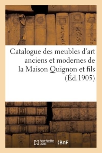 Cover for Marius Paulme · Catalogue Des Meubles d'Art Anciens Et Modernes de la Maison Quignon Et Fils (Paperback Book) (2019)