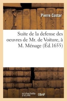 Cover for Pierre Costar · Suite de la Defense Des Oeuvres de Mr. de Voiture, A M. Menage (Paperback Book) (2020)