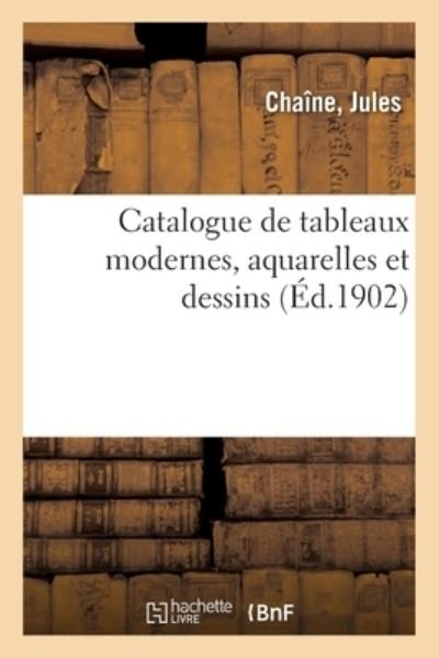 Cover for Jules Chaîne · Catalogue de Tableaux Modernes, Aquarelles Et Dessins (Paperback Book) (2020)