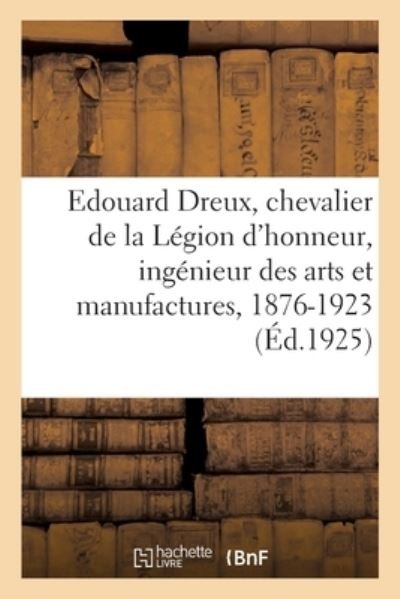 Cover for Collectif · Edouard Dreux, Chevalier de la Legion d'Honneur, Ingenieur Des Arts Et Manufactures (Paperback Book) (2021)