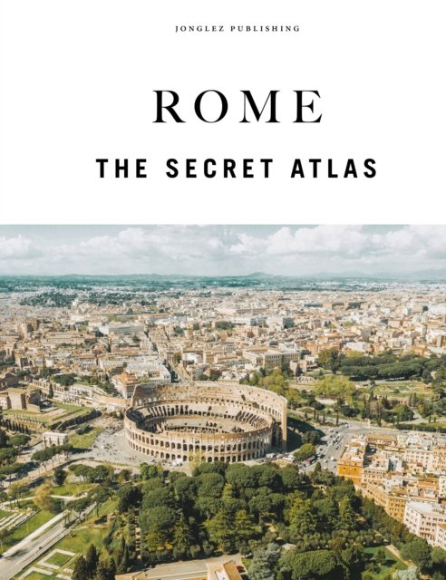 Cover for Ginevra Lovatelli · Rome - The Secret Atlas: The hidden secret sites of Rome for the curious explorer - Jonglez Atlases (Hardcover Book) (2026)