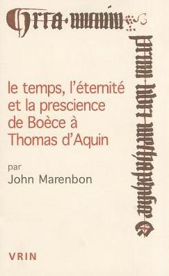 Cover for John Marenbon · Le Temps, L'eternite et La Prescience De Boece a Thomas D'aquin (Conferences Pierre Abelard) (French Edition) (Paperback Book) [French edition] (2005)