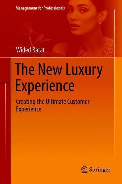 Cover for Wided Batat · The New Luxury Experience: Creating the Ultimate Customer Experience - Management for Professionals (Hardcover Book) [2019 edition] (2019)