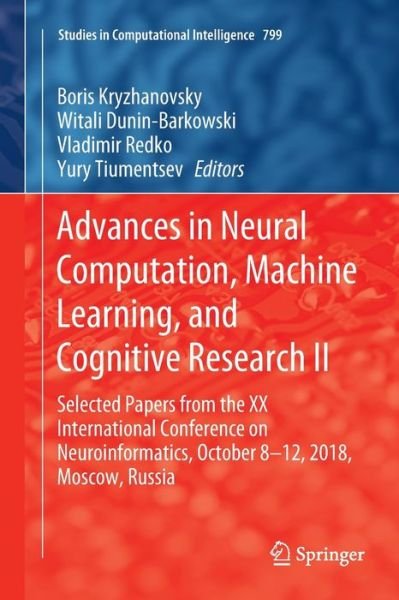 Cover for Advances in Neural Computation, Machine Learning, and Cognitive Research II: Selected Papers from the XX International Conference on Neuroinformatics, October 8-12, 2018, Moscow, Russia - Studies in Computational Intelligence (Paperback Book) [Softcover Reprint of the Original 1st 2019 edition] (2019)