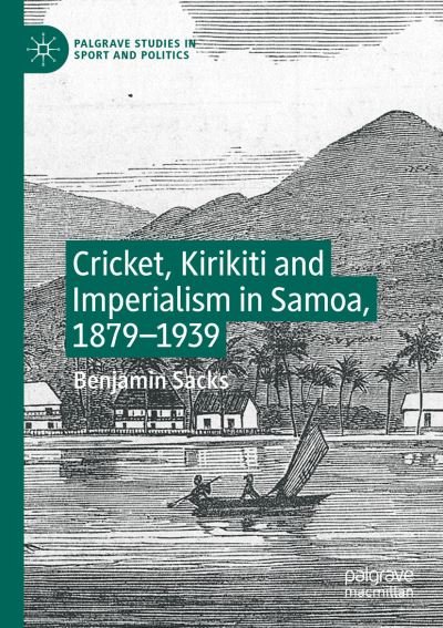 Cover for Benjamin Sacks · Cricket, Kirikiti and Imperialism in Samoa, 1879–1939 - Palgrave Studies in Sport and Politics (Paperback Book) [2019 edition] (2020)