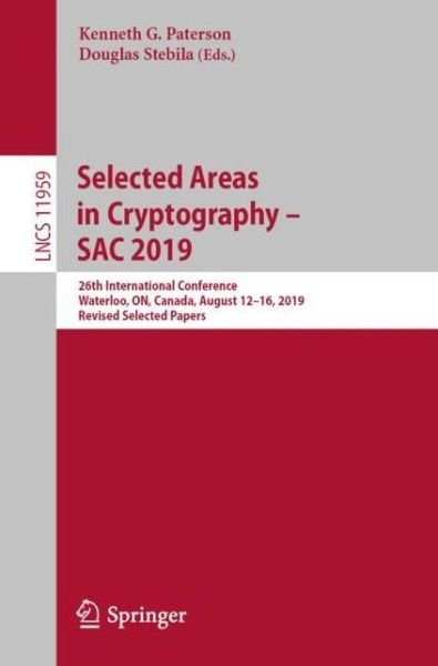 Cover for Selected Areas in Cryptography – SAC 2019: 26th International Conference, Waterloo, ON, Canada, August 12–16, 2019, Revised Selected Papers - Lecture Notes in Computer Science (Paperback Book) [2020 edition] (2020)