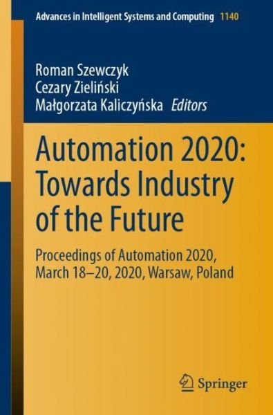 Cover for Automation 2020: Towards Industry of the Future: Proceedings of Automation 2020, March 18–20, 2020, Warsaw, Poland - Advances in Intelligent Systems and Computing (Paperback Book) [2020 edition] (2020)