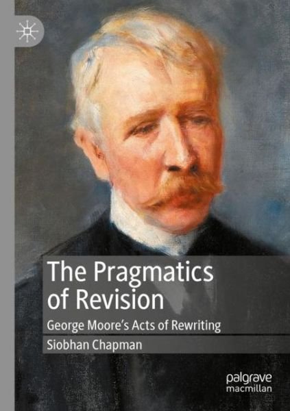 Cover for Siobhan Chapman · The Pragmatics of Revision: George Moore’s Acts of Rewriting (Paperback Book) [2020 edition] (2021)