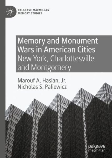 Cover for Marouf A. Hasian Jr. · Memory and Monument Wars in American Cities: New York, Charlottesville and Montgomery - Palgrave Macmillan Memory Studies (Hardcover Book) [2020 edition] (2020)