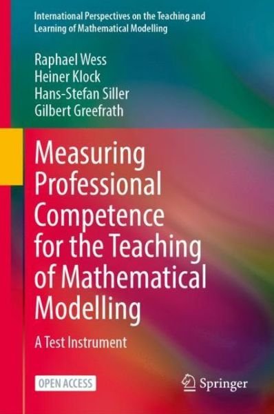 Cover for Raphael Wess · Measuring Professional Competence for the Teaching of Mathematical Modelling: A Test Instrument - International Perspectives on the Teaching and Learning of Mathematical Modelling (Hardcover Book) [2021 edition] (2021)