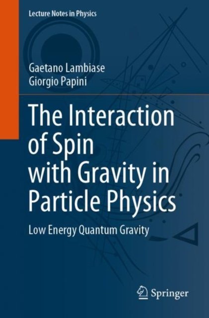 Cover for Gaetano Lambiase · The Interaction of Spin with Gravity in Particle Physics: Low Energy Quantum Gravity - Lecture Notes in Physics (Paperback Book) [1st ed. 2021 edition] (2021)