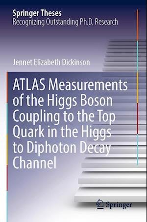 Cover for Jennet Elizabeth Dickinson · ATLAS Measurements of the Higgs Boson Coupling to the Top Quark in the Higgs to Diphoton Decay Channel - Springer Theses (Paperback Book) [2021 edition] (2022)