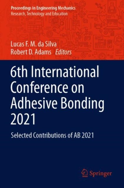 Cover for 6th International Conference on Adhesive Bonding 2021: Selected Contributions of AB 2021 - Proceedings in Engineering Mechanics (Paperback Book) [2021 edition] (2022)