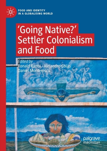 Cover for ‘Going Native?': Settler Colonialism and Food - Food and Identity in a Globalising World (Paperback Book) [2022 edition] (2023)