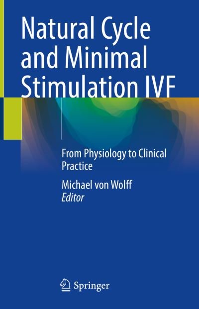 Cover for Michael Von Wolff · Natural Cycle and Minimal Stimulation IVF: From Physiology to Clinical Practice (Hardcover Book) [2022 edition] (2022)