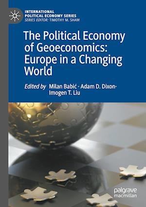 Cover for Milan Babi&amp;#263; · The Political Economy of Geoeconomics: Europe in a Changing World - International Political Economy Series (Paperback Book) [2022 edition] (2023)