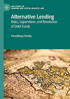 Cover for Promitheas Peridis · Alternative Lending: Risks, Supervision, and Resolution of Debt Funds - EBI Studies in Banking and Capital Markets Law (Hardcover Book) [2022 edition] (2022)