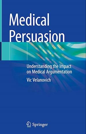 Cover for Vic Velanovich · Medical Persuasion: Understanding the Impact on Medical Argumentation (Hardcover Book) [2023 edition] (2023)