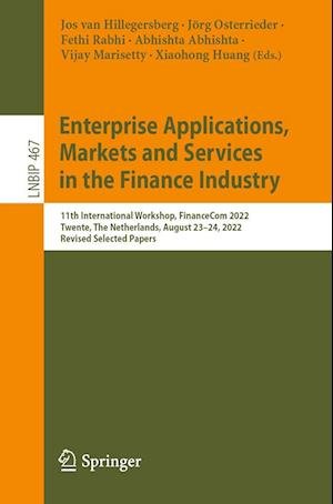 Cover for Enterprise Applications, Markets and Services in the Finance Industry: 11th International Workshop, FinanceCom 2022, Twente, The Netherlands, August 23–24, 2022, Revised Selected Papers - Lecture Notes in Business Information Processing (Paperback Book) [1st ed. 2023 edition] (2023)