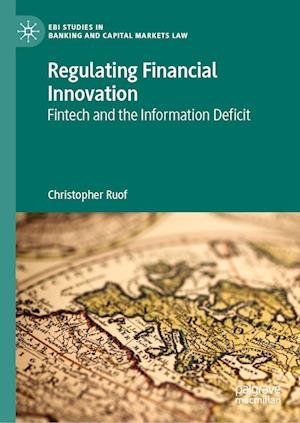 Cover for Christopher Ruof · Regulating Financial Innovation: Fintech and the Information Deficit - EBI Studies in Banking and Capital Markets Law (Hardcover Book) [2023 edition] (2023)