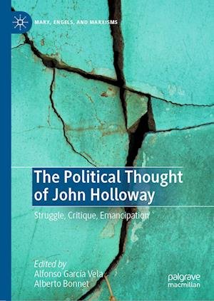 Cover for The Political Thought of John Holloway: Struggle, Critique, Emancipation - Marx, Engels, and Marxisms (Hardcover Book) [2023 edition] (2023)