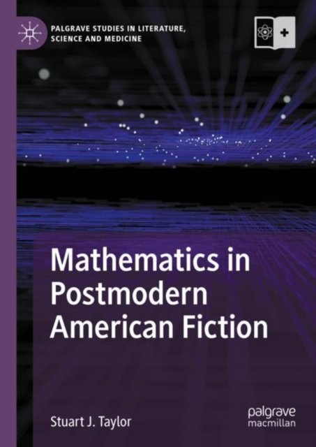 Cover for Stuart J. Taylor · Mathematics in Postmodern American Fiction - Palgrave Studies in Literature, Science and Medicine (Hardcover Book) [2024 edition] (2024)