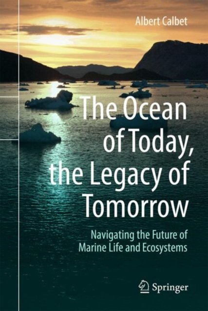 Cover for Albert Calbet · The Ocean of Today, the Legacy of Tomorrow: Navigating the Future of Marine Life and Ecosystems (Hardcover Book) (2025)