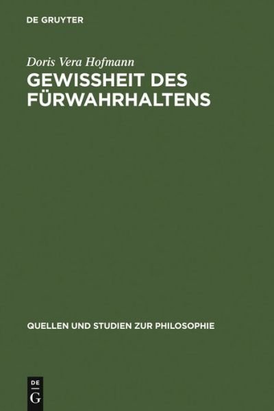 Cover for Doris Vera Hofmann · Gewi Heit Des F Rwahrhaltens (Quellen Und Studien Zur Philosophie) (German Edition) (Hardcover Book) [German edition] (2000)